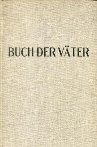 Buch der Väter, Band 1. Unter Mitarbeit von Hermann Faber, Walter Lehmann und Rudolf Otto.