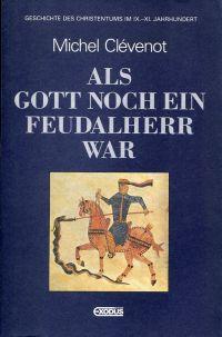 Seller image for Als Gott noch ein Feudalherr war. Geschichte des Christentums im IX. - XI. Jahrhundert. for sale by Bcher Eule