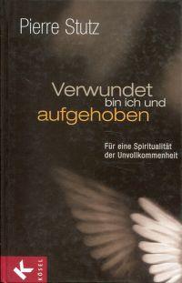 Bild des Verkufers fr Verwundet bin ich und aufgehoben. Fr eine Spiritualitt der Unvollkommenheit. zum Verkauf von Bcher Eule