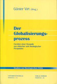 Bild des Verkufers fr Der Globalisierungsprozess. Facetten einer Dynamik aus ethischer und theologischer Perspektive. zum Verkauf von Bcher Eule