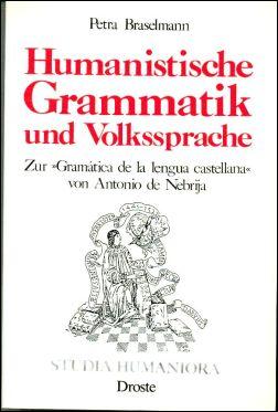 Seller image for Humanistische Grammatik und Volkssprache. Zur "Gramtica de la lengua castellana" von Antonio de Nebrija. for sale by Bcher Eule