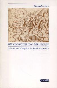 Seller image for Die Kolonisierung der Seelen. Mission und Konquista in Spanisch-Amerika. for sale by Bcher Eule