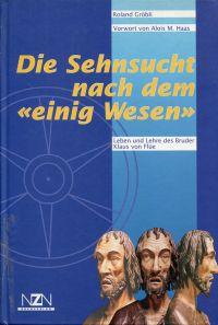 Bild des Verkufers fr Die Sehnsucht nach dem "einig Wesen". Leben und Lehre des Bruder Klaus von Fle. zum Verkauf von Bcher Eule