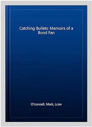 Bild des Verkufers fr Catching Bullets: Memoirs of a Bond Fan zum Verkauf von GreatBookPrices