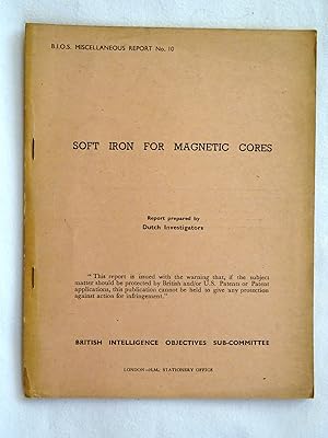 Seller image for BIOS Miscellaneous Report No 010. Soft Iron for Magnetic Cores. British Intelligence Objectives Sub-Committee. for sale by Tony Hutchinson