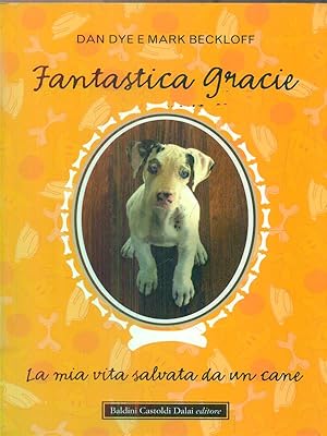 Bild des Verkufers fr Fantastica Gracie. La mia vita salvata da un cane zum Verkauf von Librodifaccia