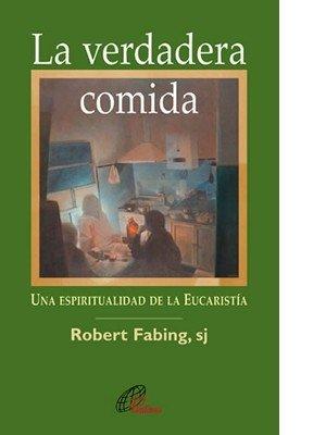 Bild des Verkufers fr La verdadera comida. Una espiritualidad de la Eucarista. Robert Fabing, sj zum Verkauf von Grupo Letras