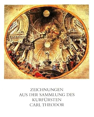 Zeichnungen aus der Sammlung des Kurfürsten Carl Theodor [erscheint anlässlich der Ausstellung zu...