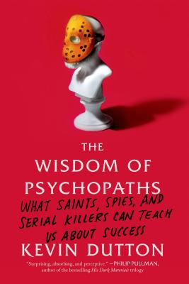 Seller image for The Wisdom of Psychopaths: What Saints, Spies, and Serial Killers Can Teach Us about Success (Paperback or Softback) for sale by BargainBookStores