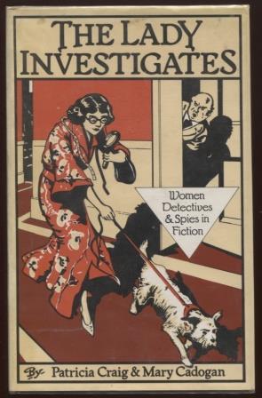 Lady Investigates ; Women Detectives and Spies in Fiction Women Detectives and Spies in Fiction