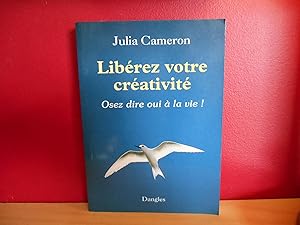 LIBEREZ VOTRE CREATIVITE OSEZ DIRE OUI A LA VIE