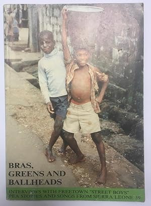 Bras, greens and ballheads : interviews with Freetown "street boys" [PEA stories and songs from S...