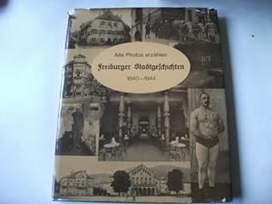 Alte Photos erzählen. Freiburger Stadtgeschichten 1840-1944.