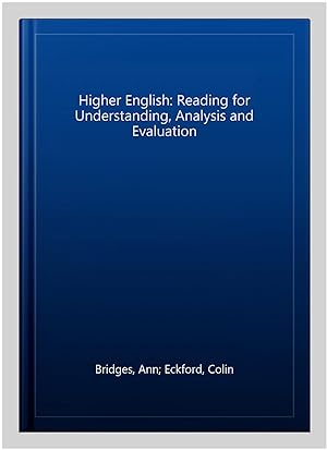 Seller image for Higher English: Reading for Understanding, Analysis and Evaluation for sale by GreatBookPrices