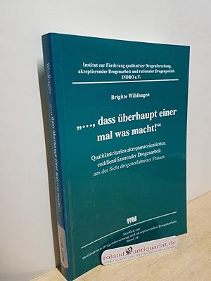 Bild des Verkufers fr dass berhaupt einer mal was macht!" : Qualittskriterien akzeptanzorientierter, entklientifizierender Drogenarbeit aus der Sicht drogenerfahrener Frauen / Brigitte Wildhagen / Studien zur qualitativen Drogenforschung und akzeptierenden Drogenarbeit ; Bd. 36 zum Verkauf von Roland Antiquariat UG haftungsbeschrnkt