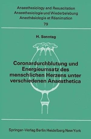 Coronardurchblutung und Energieumsatz des menschlichen Herzens unter verschiedenen Anaesthetica. ...