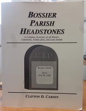 Bossier Parish headstones: A complete inventory of all known cemeteries, family plots, and lone b...