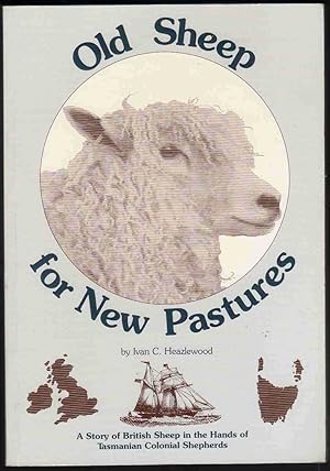OLD SHEEP FOR NEW PASTURES A Story of British Sheep in the Hands of Tasmanian Colonial Shepherds