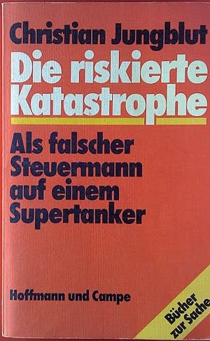 Bild des Verkufers fr Die riskierte Katastrophe. Als falscher Steuermann auf einem Supertanker. zum Verkauf von biblion2