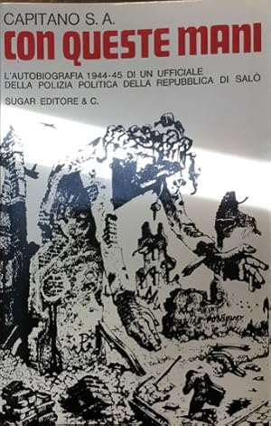 Con queste mani. L'autobiografia 1944-45 di un ufficiale della polizia politica della Repubblica ...