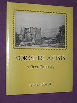 Yorkshire Artists: A Short Dictionary (Artists Born Before 1921)