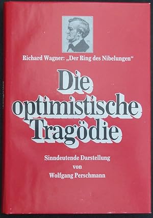 Image du vendeur pour Richard Wagner: "Der Ring des Nibelungen" Die optimistische Tragdie. Sinndeutende Darstellung. mis en vente par Antiquariat Rainer Schlicht
