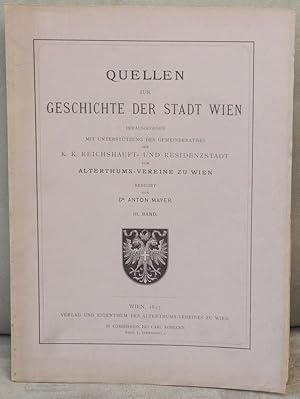 QUELLEN zur GESCHICHTE der STADT WIEN. Hrsg. mit Unterstützung des Gemeinderathes der K. K. Reich...