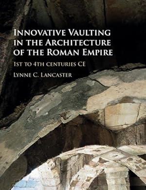 Seller image for Innovative Vaulting in the Architecture of the Roman Empire : 1st to 4th Centuries CE for sale by GreatBookPrices