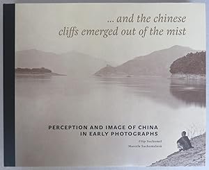 Bild des Verkufers fr and the Chinese cliffs emerged out of the mist: Perception and Image of China in Early Photographs zum Verkauf von Antikvariat Valentinska