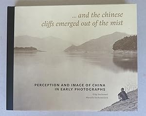 Bild des Verkufers fr and the Chinese cliffs emerged out of the mist: Perception and Image of China in Early Photographs zum Verkauf von Antikvariat Valentinska