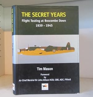 The Secret Years: Flight Testing at Boscombe Down 1939-1945