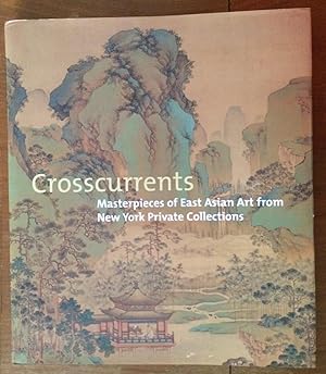 Imagen del vendedor de Crosscurrents. Masterpieces of East Asian Art from New York Private Collections a la venta por Lucky Panther Books