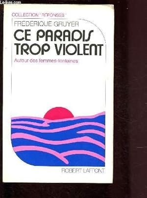 Bild des Verkufers fr CE PARADIS TROP VIOLENT - AUTOUR DES FEMMES-FONTAINES zum Verkauf von Le-Livre