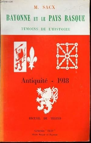 Seller image for BAYONNE et LE PAYS BASQUE - TEMOINS DE L'HISTOIRE - ANTIQUITE - 1918. RECUEIL DE TEXTES. for sale by Le-Livre