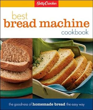 Seller image for Betty Crocker's Best Bread Machine Cookbook: The Goodness of Homemade Bread the Easy Way (Hardback or Cased Book) for sale by BargainBookStores