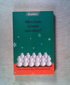 Bild des Verkufers fr Alles Gute kommt von oben?: Das untergrndige Weihnachtsbuch zum Verkauf von ANTIQUARIAT Franke BRUDDENBOOKS