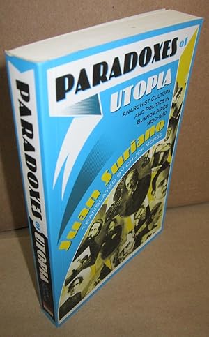 Paradoxes of Utopia: Anarchist Culture and Politics in Buenos Aires, 1890-1910