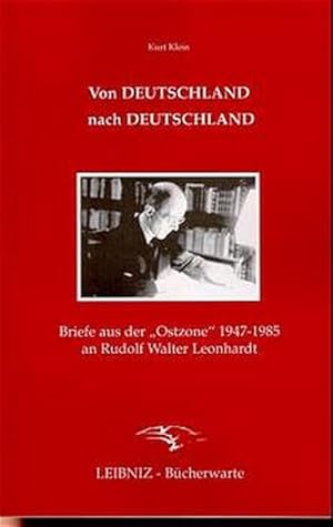 Bild des Verkufers fr Von Deutschland nach Deutschland : Briefe aus der "Ostzone" 1947 - 1985 an Rudolf Walter Leonhardt / Kurt Klein zum Verkauf von Bcher bei den 7 Bergen