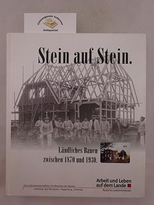 Stein auf Stein : ländliches Bauen zwischen 1870 und 1930 ; [zur gleichnamigen Ausstellung, die i...