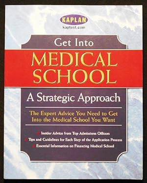 Get Into Med School: A Strategic Approach -- Selection Admissions Financial [Get Into Medical Sch...