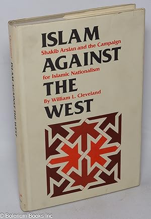 Imagen del vendedor de Islam against the west; Shakib Arslan and the campaign for Islamic nationalism a la venta por Bolerium Books Inc.