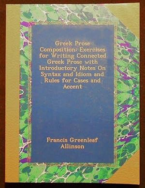 Greek Prose Composition: Exercises for Writing Connected Greek Prose with Introductory Notes on S...