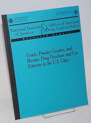 Immagine del venditore per Crack, Powder Cocaine, and Heroin: drug purchase and use patterns in six U.S. cities a report on research conducted under joint auspices of the National Institute of Justice and the Office of National Drug Control Policy venduto da Bolerium Books Inc.