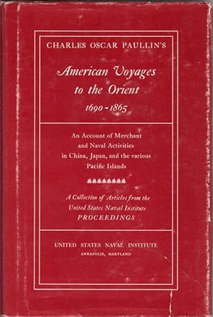 Seller image for Charles Oscar Paullin's American Voyages to the Orient 1690-1865: An Account of Merchant and Naval Activities in China, Japan, and the Various Pacific Islands: A Collection of Articles from the United States Naval Institute Proceedings for sale by Clausen Books, RMABA