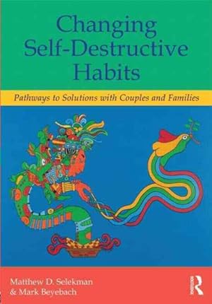 Immagine del venditore per Changing Self-Destructive Habits : Pathways to Solutions With Couples and Families venduto da GreatBookPrices