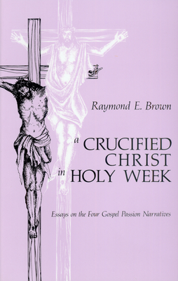 Image du vendeur pour Crucified Christ in Holy Week: Essays on the Four Gospel Passion Narratives (Paperback or Softback) mis en vente par BargainBookStores