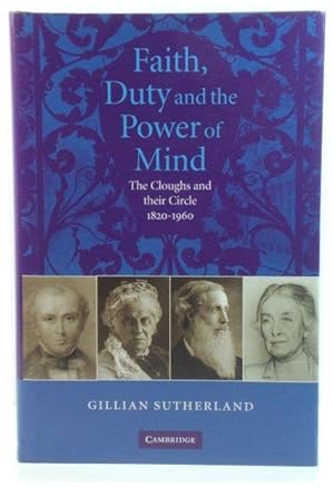 Bild des Verkufers fr Faith, Duty and the Power of Mind: The Cloughs and Their Circle, 1820-1960 zum Verkauf von PsychoBabel & Skoob Books