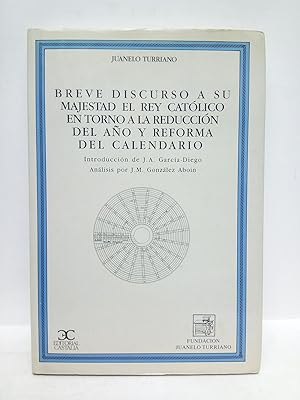 Imagen del vendedor de Breve discurso a Su Majestad el Rey Catlico en torno a la reduccin del ao y reforma del calendario; Con la explicacin de los instrumentos inventados para ensear su uso en la prctica / Con una introduccin de Jos A. Garca de Diego y un anlisis del cdice por Jos Mara Gonzlez Aboin, as como el manuscrito indito, en su idioma original y traducido al castellano a la venta por Librera Miguel Miranda