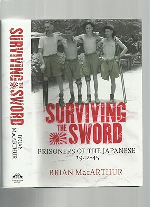 Surviving the Sword: Prisoners of the Japanese 1942-45