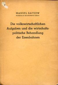 Bild des Verkufers fr Die volkswirtschaftlichen Aufgaben und die wirtschaftspolitische Behandlung der Eisenbahnen. Ein Beitrag zur Beurteilung des Wettbewerbes zwischen Eisenbahn und Automobil. zum Verkauf von Bcher Eule